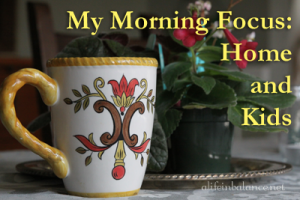Getting My Morning Refocused on My Home and Kids
