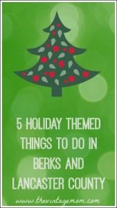 5 Holiday Themed Things To Do in Berks and Lancaster County