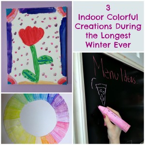 3 Indoor Colorful Creations During The Longest Winter Ever