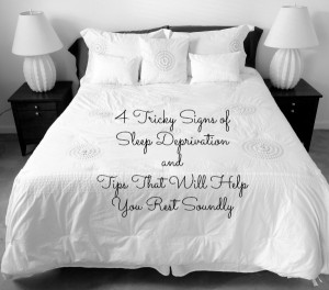 4 Tricky Signs of Sleep Deprivation and Tips that Will Help You Rest Soundly