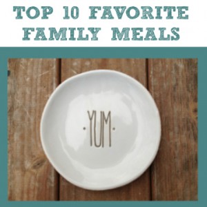 Our Top 10 Favorite Family Dinners